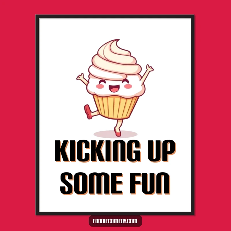 Funny Cupcake Kick Poster: Exuberant Wall Art to Brighten Any Room