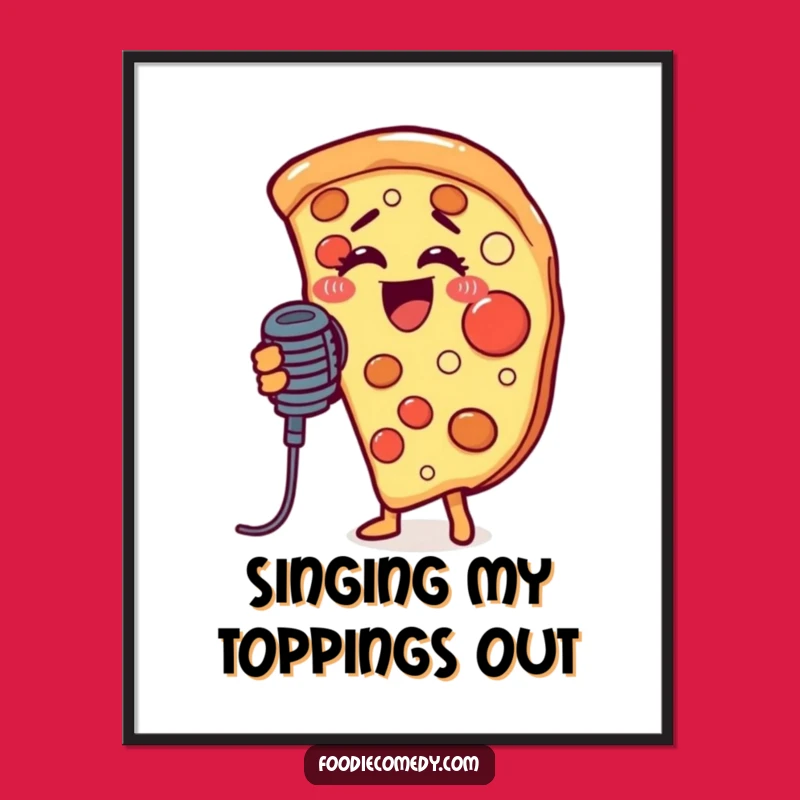 Funny Singing Pizza Slice Poster: Wall Art That Hits All the Right Notes!