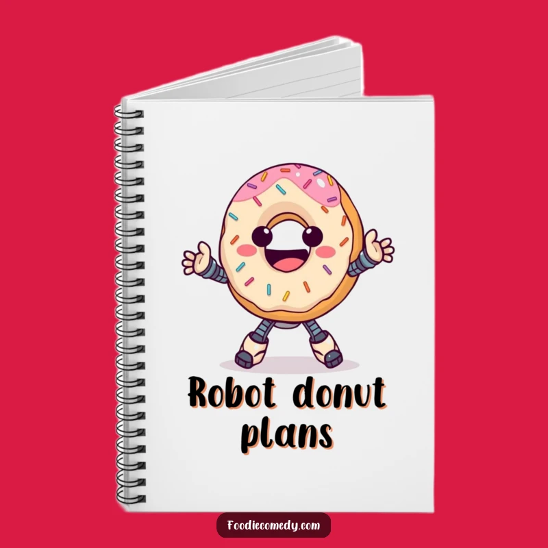 Funny Donut Robot Notebook: Hilarious Journal for Sweet Ideas